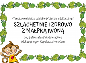 Projekt edukacyjny " Szlachetnie i zdrowo z małpką Iwoną".